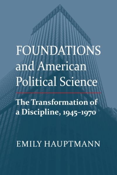 Cover for Emily Hauptmann · Foundations and American Political Science: The Transformation of a Discipline, 1945-1970 (Paperback Book) (2022)