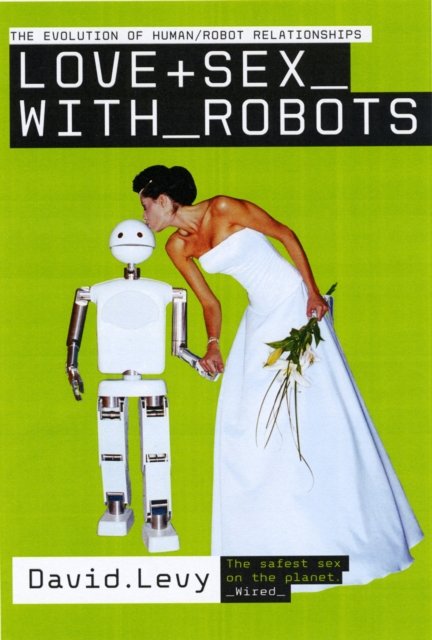 Cover for David Levy · Love and Sex with Robots: The Evolution of Human-robot Relationships (Taschenbuch) (2009)