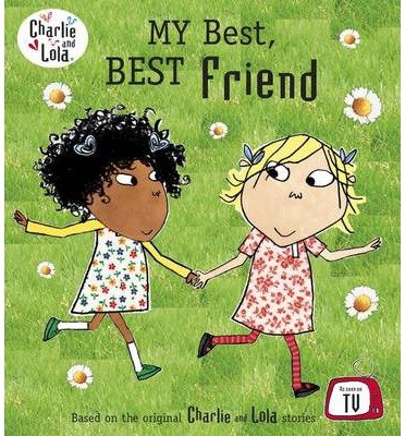 Cover for Lauren Child · Charlie and Lola: My Best, Best Friend - Charlie and Lola (Paperback Book) (2014)
