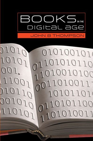 Cover for Thompson, John B. (University of Cambridge) · Books in the Digital Age: The Transformation of Academic and Higher Education Publishing in Britain and the United States (Gebundenes Buch) (2005)