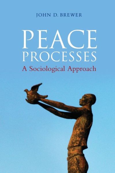 Cover for Brewer, John D. (University of Aberdeen) · Peace Processes: A Sociological Approach (Paperback Book) (2010)