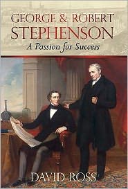 Cover for David Ross · George &amp; Robert Stephenson - A Passion for Success (Hardcover Book) (2010)