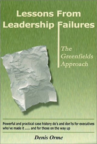 Cover for Denis Orme · Lessons from Leadership Failures: the Greenfields Approach (Hardcover Book) [1st edition] (2001)