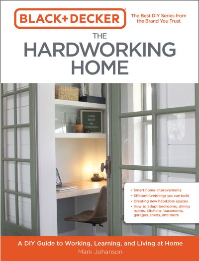 Black & Decker The Hardworking Home: A DIY Guide to Working, Learning, and Living at Home - Black & Decker - Mark Johanson - Books - Quarto Publishing Group USA Inc - 9780760372777 - April 26, 2022