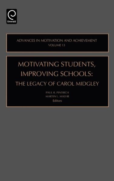 Cover for Pintrich · Motivating Students, Improving Schools: The Legacy of Carol Midgley - Advances in Motivation and Achievement (Hardcover Book) (2004)