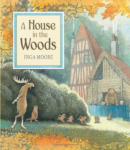 Cover for Inga Moore · A House in the Woods (Hardcover bog) (2011)