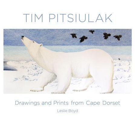 Cover for Leslie Boyd · Tim Pitsiulak Drawings and Prints from Cape Dorset (Hardcover Book) (2018)