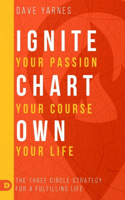 Cover for Dave Yarnes · Ignite Your Passion Chart Your Course Own Your Life (Hardcover Book) (2018)