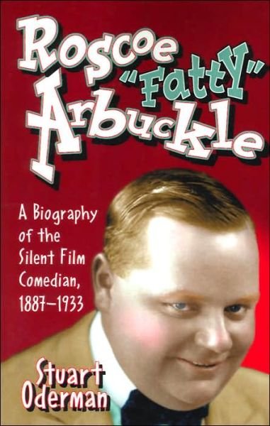 Cover for Stuart Oderman · Roscoe &quot;Fatty&quot; Arbuckle: A Biography of the Silent Film Comedian, 1887-1933 (Paperback Book) [New edition] (2005)