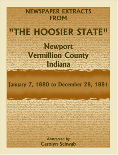 Cover for Carolyn Schwab · Newspaper Extracts from the Hoosier State, Newport, Vermillion County, Indiana, January 7,1880 to December 28, 1881 (Paperback Book) (2009)