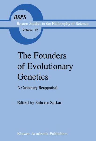 Cover for Sahotra Sarkar · The Founders of Evolutionary Genetics: A Centenary Reappraisal - Boston Studies in the Philosophy and History of Science (Hardcover Book) [1992 edition] (1992)