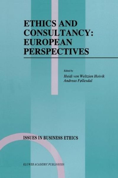 Heidi Von Weltzien Hoivik · Ethics and Consultancy: European Perspectives - Issues in Business Ethics (Hardcover Book) [1995 edition] (1995)