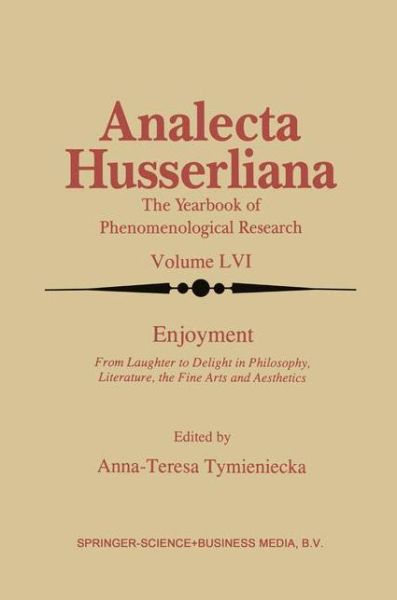Enjoyment: From Laughter to Delight in Philosophy, Literature, the Fine Arts, and Aesthetics - Analecta Husserliana - Anna-teresa Tymieniecka - Books - Springer - 9780792346777 - March 31, 1998
