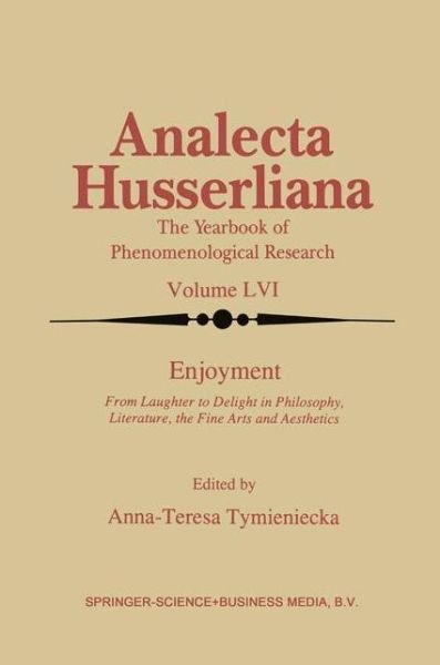 Cover for Anna-teresa Tymieniecka · Enjoyment: From Laughter to Delight in Philosophy, Literature, the Fine Arts, and Aesthetics - Analecta Husserliana (Gebundenes Buch) [1998 edition] (1998)