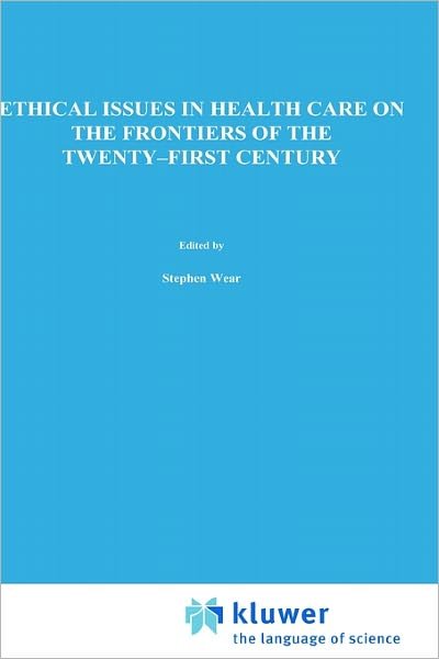 Stephen Wear · Ethical Issues in Health Care on the Frontiers of the Twenty-First Century - Philosophy and Medicine (Hardcover bog) [2000 edition] (2000)