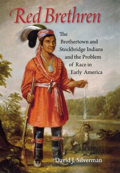 Cover for David J. Silverman · Red Brethren: The Brothertown and Stockbridge Indians and the Problem of Race in Early America (Hardcover Book) (2010)