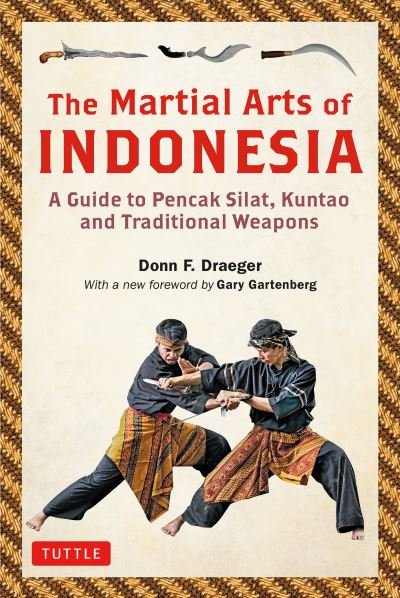 The Martial Arts of Indonesia: A Guide to Pencak Silat, Kuntao and Traditional Weapons - Donn F. Draeger - Bøger - Tuttle Publishing - 9780804852777 - 6. april 2021