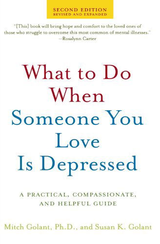 What to Do When Someone You Love Is Depressed: A Practical, Compassionate, and Helpful Guide - Mitch Golant - Books - St. Martins Press-3PL - 9780805082777 - August 7, 2007