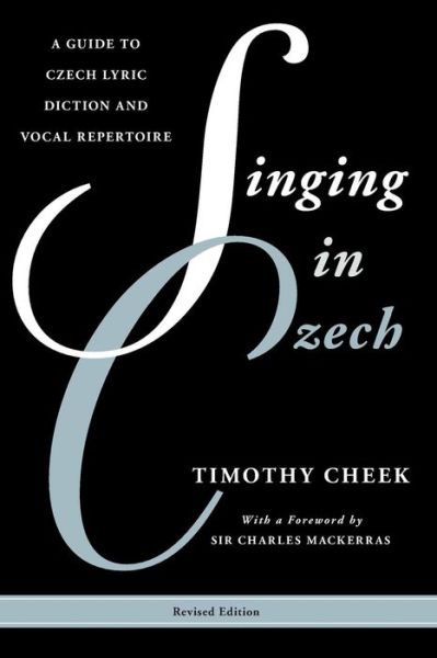 Singing in Czech: A Guide to Czech Lyric Diction and Vocal Repertoire - Guides to Lyric Diction - Timothy Cheek - Bücher - Rowman & Littlefield - 9780810888777 - 11. Dezember 2014