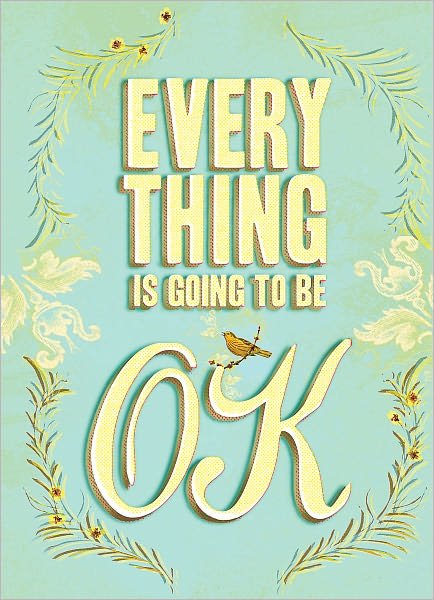 Cover for Chronicle Books · Everything Is Going to Be Ok (Hardcover bog) (2011)