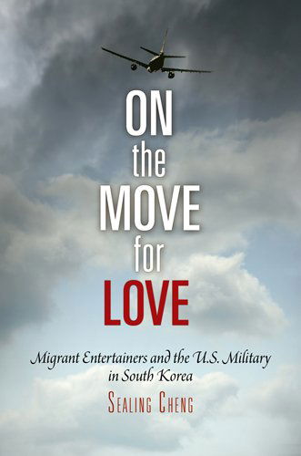 Cover for Sealing Cheng · On the Move for Love: Migrant Entertainers and the U.S. Military in South Korea - Pennsylvania Studies in Human Rights (Paperback Book) (2013)