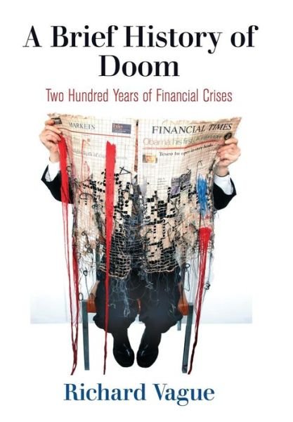 Cover for Richard Vague · A Brief History of Doom: Two Hundred Years of Financial Crises - Haney Foundation Series (Hardcover Book) (2019)