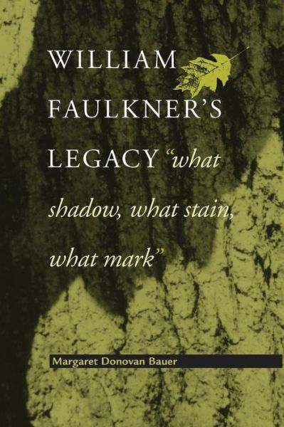 William Faulkner's Legacy: What Shadow, What Stain, What Mark - Margaret Donovan Bauer - Books - University Press of Florida - 9780813030777 - September 30, 2005