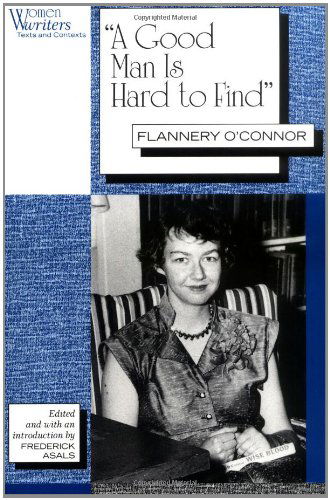 "A Good Man is Hard to Find": Flannery O'Connor - Women Writers: Texts and Contexts - Flannery O'Connor - Books - Rutgers University Press - 9780813519777 - July 1, 1993