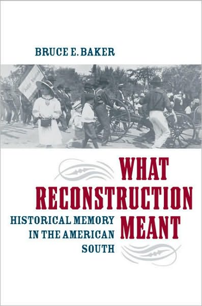 What Reconstruction Meant: Historical Memory in the American South - Bruce E. Baker - Books - University of Virginia Press - 9780813928777 - December 29, 2009