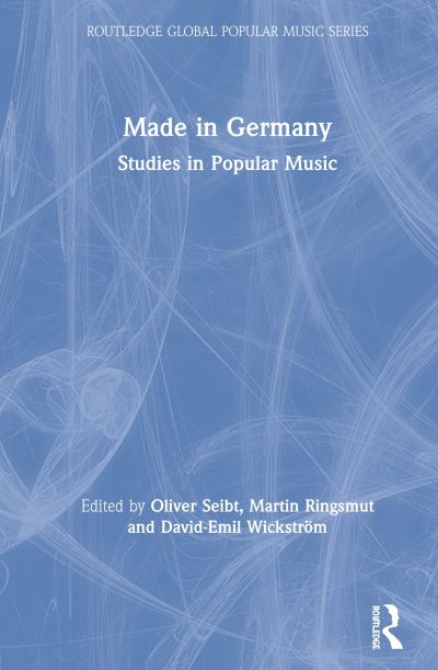 Cover for Seibt, Oliver (University of Amsterdam, the Netherlands) · Made in Germany: Studies in Popular Music - Routledge Global Popular Music Series (Hardcover Book) (2020)