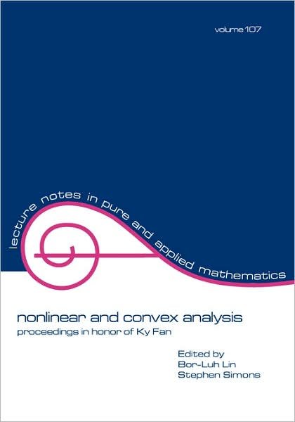Nonlinear and Convex Analysis: Proceedings in Honor of Ky Fan - Lecture Notes in Pure and Applied Mathematics - Lin - Książki - Taylor & Francis Inc - 9780824777777 - 23 kwietnia 1987