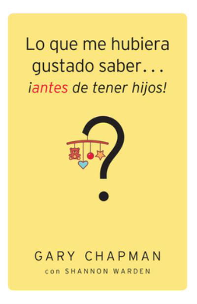 Lo que me hubiera gustado saber... ¡antes de tener hijos! - Gary Chapman - Boeken -  - 9780825457777 - 21 augustus 2018