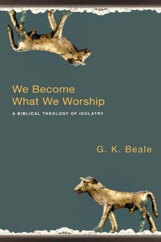 Cover for G. K. Beale · We Become What We Worship: a Biblical Theology of Idolatry (Paperback Book) (2008)