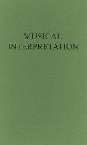 Cover for Tobias Matthay · Musical Interpretation: Its Laws and Principles, and Their Application in Teaching and Performing (Hardcover bog) [New ed of 1913 edition] (1970)