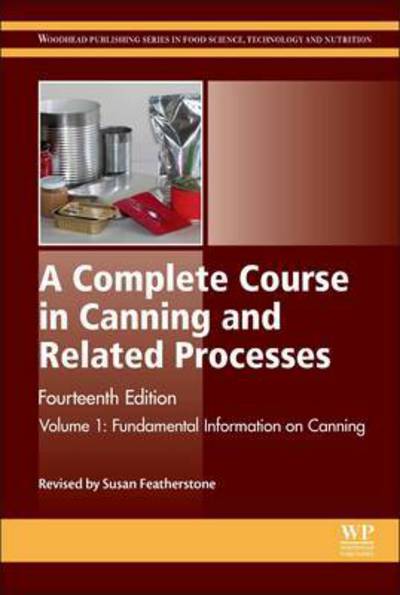 Cover for S Featherstone · A Complete Course in Canning and Related Processes: Volume 1 Fundemental Information on Canning - Woodhead Publishing Series in Food Science, Technology and Nutrition (Hardcover Book) (2015)