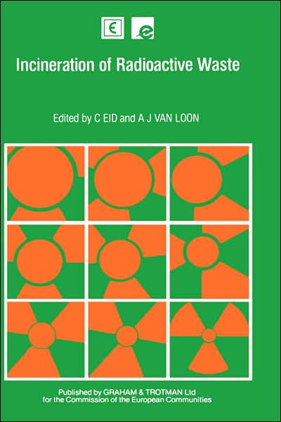 Incineration of Radioactive Waste - Commission of the European Communities. (Cec) Dg for Energy - Books - Kluwer Academic Publishers Group - 9780860106777 - April 30, 1985