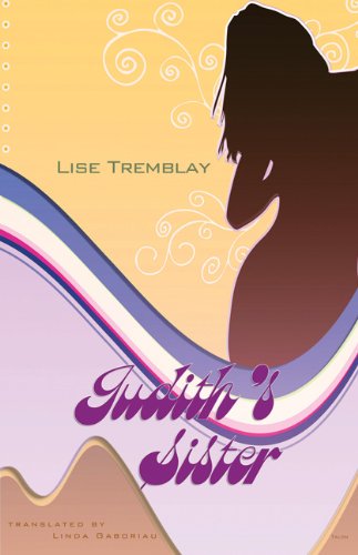 Judith's Sister - Lise Tremblay - Książki - Talonbooks - 9780889226777 - 16 lutego 2012