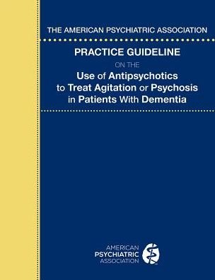 Cover for American Psychiatric Association · The American Psychiatric Association Practice Guideline on the Use of Antipsychotics to Treat Agitation or Psychosis in Patients With Dementia (Taschenbuch) (2016)