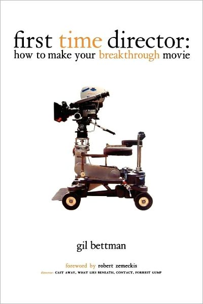First Time Director: How to Make Your Breakthrough Movie - Gil Bettman - Books - Michael Wiese Productions - 9780941188777 - October 1, 2003