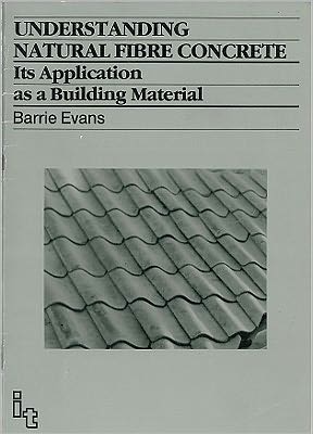 Understanding Natural Fibre Concrete: Its application as a building material - Barrie Evans - Books - ITDG Publishing - 9780946688777 - December 15, 1986