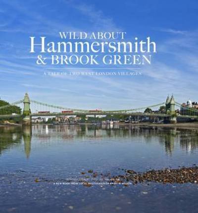 Cover for Andrew Wilson · Wild About Hammersmith and Brook Green: The Tale of Two West London Villages (Hardcover Book) (2014)