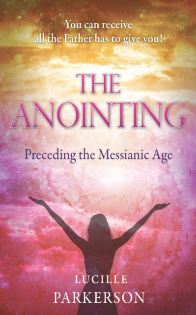 Cover for Lucille Parkerson · The Anointing Preceding the Messianic Age (Taschenbuch) (2016)