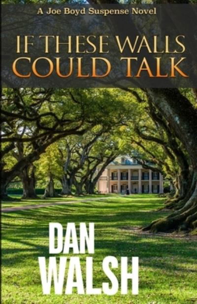 If These Walls Could Talk - Dan Walsh - Books - Bainbridge Press - 9780997983777 - March 27, 2019