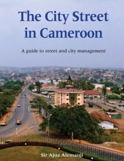 Cover for Sir Ajua Alemanji · The City Street in Cameroon : A Guide to Street and City Management (Paperback Bog) (2021)