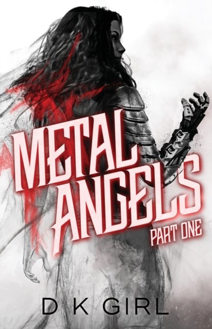 Metal Angels : Part One - D K Girl - Bøker - Danielle K Girl - 9780998142777 - 13. april 2018