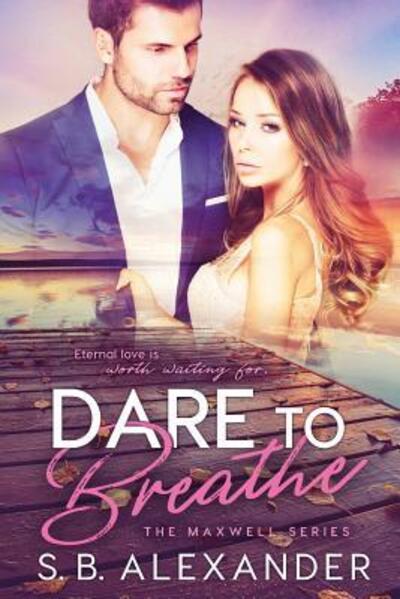 Dare to Breathe - S B Alexander - Books - Raven Wing - 9780998915777 - February 5, 2018