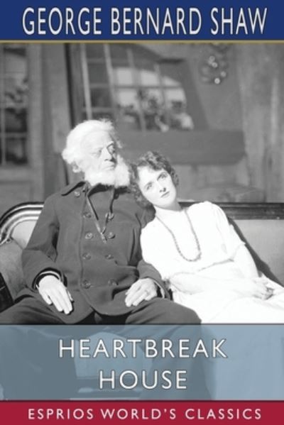 Heartbreak House (Esprios Classics) - George Bernard Shaw - Kirjat - Blurb - 9781006626777 - maanantai 6. toukokuuta 2024