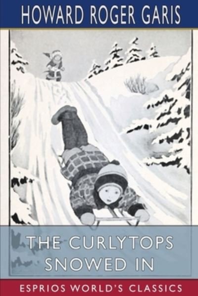 Cover for Howard Roger Garis · The Curlytops Snowed In (Esprios Classics) (Pocketbok) (2024)