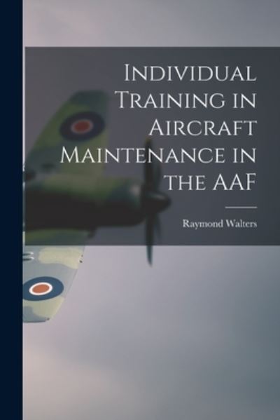 Cover for Raymond Walters · Individual Training in Aircraft Maintenance in the AAF (Paperback Book) (2021)