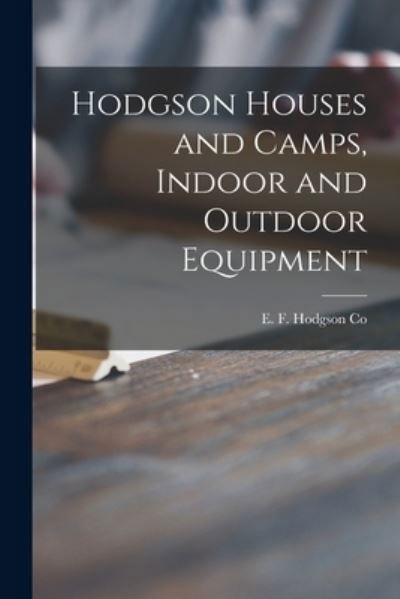 Cover for E F Hodgson Co · Hodgson Houses and Camps, Indoor and Outdoor Equipment (Paperback Book) (2021)